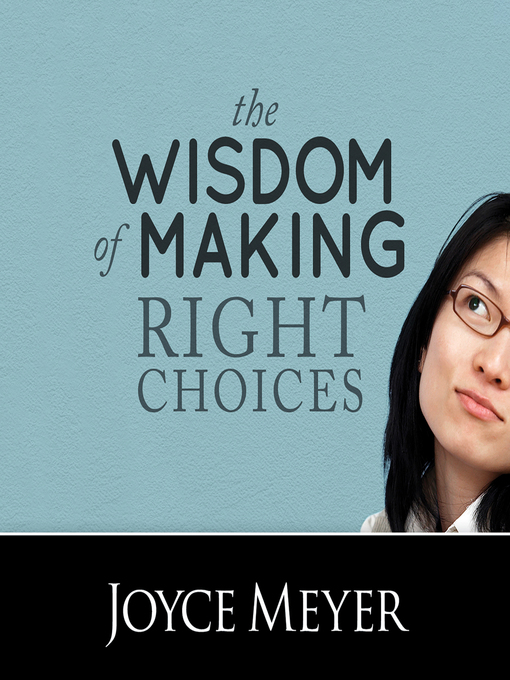 Title details for The Wisdom of Making Right Choices by Joyce Meyer - Available